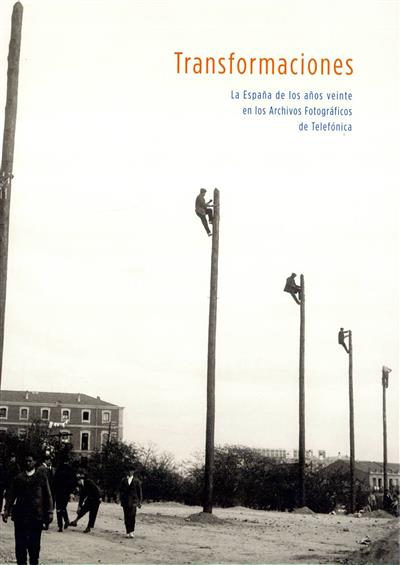 Capa "Transformaciones: La España de los años veinte en los Archivos Fotográficos de Telefónica"