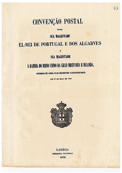 Convenção postal : entre sua magestade El-Rei de Portugal e dos Algarves e Sua Magestade e sua magestade a Rainha do Reino Unido da Gran-Bretanha e Irlanda, assignada em Lisboa pelos respectivos plenipotenciarios aos 28 de maio de 1859
