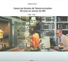 Capa "Centro de Estudos das Telecomunicações: 50 anos ao serviço da I & D (1950-1999)"